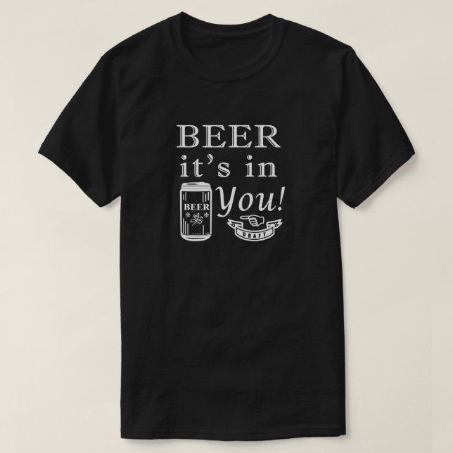 Beer It's In You! T-Shirt (Design Front)