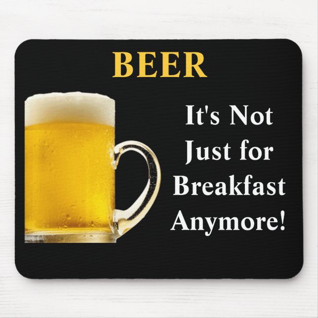 BEER, It's Not Just  for Breakfast Anymore! Mouse Mat (Front)