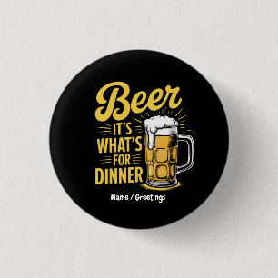Beer It's What's For Dinner Funny Drinking Lover 3 Cm Round Badge