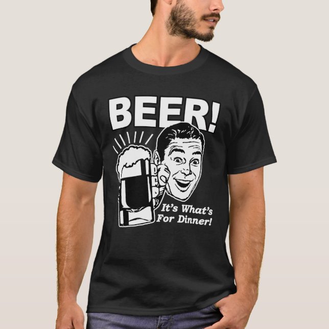 Beer It's What's for Dinner T-Shirt (Front)