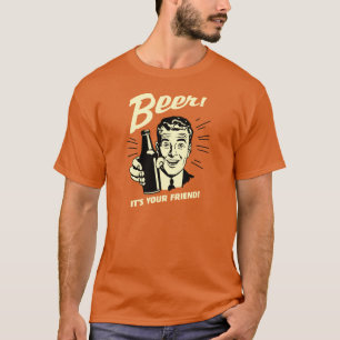 Beer! It's Your Friend! T-Shirt