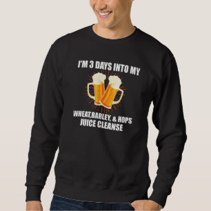 Beer Juice Cleanse Idea For Dad Husband Or Grandfa Sweatshirt