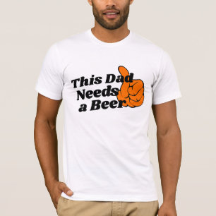 Beer Lover Dad Design Tee, Funny Need Beer Humour T-Shirt