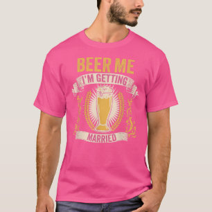 Beer Lover Groom Bachelor Party Beer Me Im Getting T-Shirt