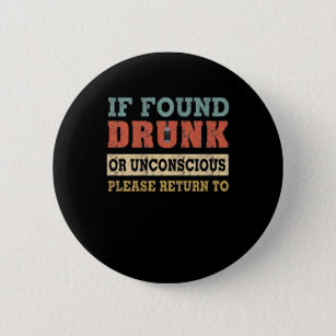 Beer Lover   If Found Drunk Or Unconscious 6 Cm Round Badge