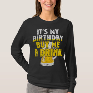 Beer Lover It's My Birthday Buy Me A Drink Fun Dri T-Shirt