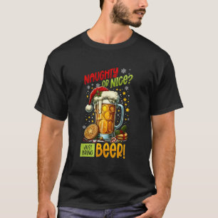 Beer Lover Naughty Or Nice Just Bring Beer Christm T-Shirt