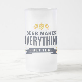 Beer Makes Everything Better Frosted Glass Mug