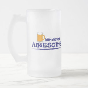Beer Makes Me Awesome Beer Mug
