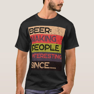 Beer Making People Interesting Since Party T-Shirt