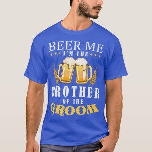 Beer Me Brother Of The Groom Drinking Team Wedding T-Shirt