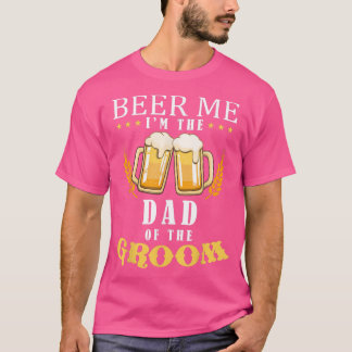 Beer Me Dad Of The Groom Drinking Team Wedding Par T-Shirt