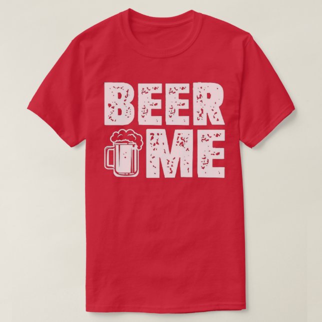 Beer Me Drinking Party Getting Drunk T-Shirt (Design Front)