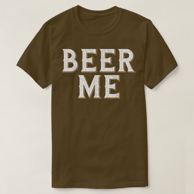 Beer Me Funny Beer Drinking Alcohol  T-Shirt (Design Front)
