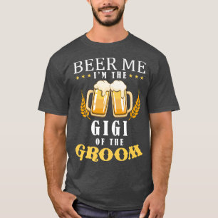 Beer Me Gigi Of The Groom Drinking Team Wedding Pa T-Shirt