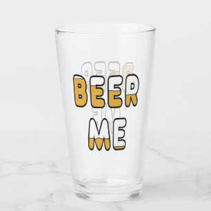 Beer Me Glass