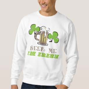 Beer Me I am Irish St. Patrick's Day Sweatshirt