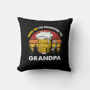 Beer Me I Am Promoted To Grandpa Birthday Cushion