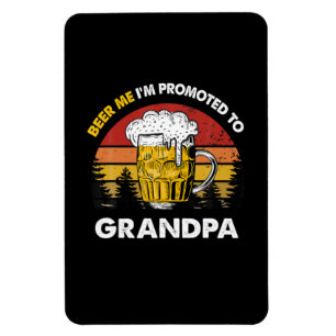 Beer Me I Am Promoted To Grandpa Birthday Magnet