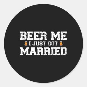Beer Me I Just Got Married Groom Bachelor Party Ma Classic Round Sticker