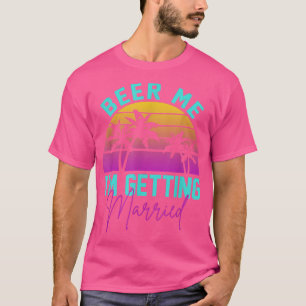 Beer Me Im Getting Married Bachelor Party Apparel T-Shirt