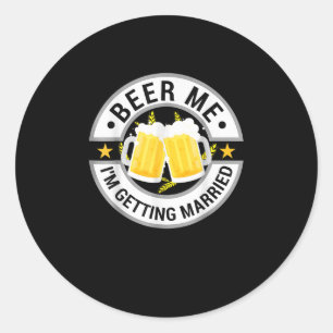Beer Me Im Getting Married Bachelor Party Drinking Classic Round Sticker