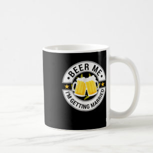 Beer Me Im Getting Married Bachelor Party Drinking Coffee Mug