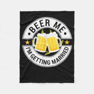 Beer Me Im Getting Married Bachelor Party Drinking Fleece Blanket