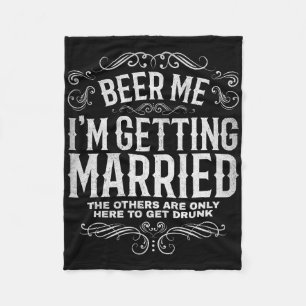 Beer Me Im Getting Married Bachelor Party Engageme Fleece Blanket