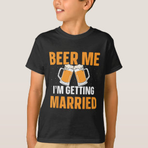 Beer Me Im Getting Married Bachelor Party Groom Br T-Shirt