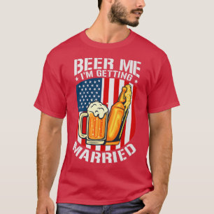 Beer Me I'm Getting Married Bride Groom Bachelor P T-Shirt