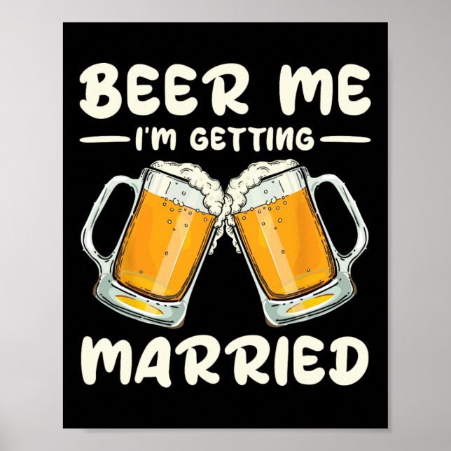 Beer Me I'm Getting Married Bride Groom Bachelor W Poster (Front)