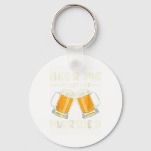 Beer Me Im Getting Married Bride Groom Bachelor We Key Ring
