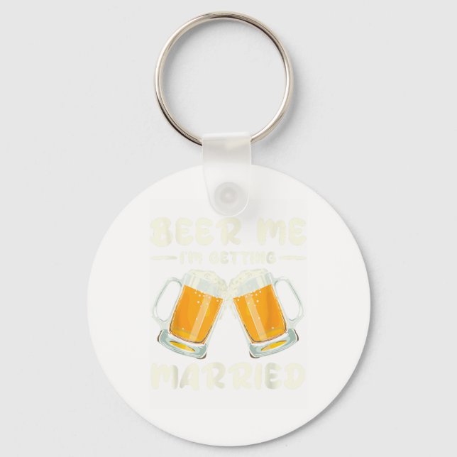 Beer Me Im Getting Married Bride Groom Bachelor We Key Ring (Front)