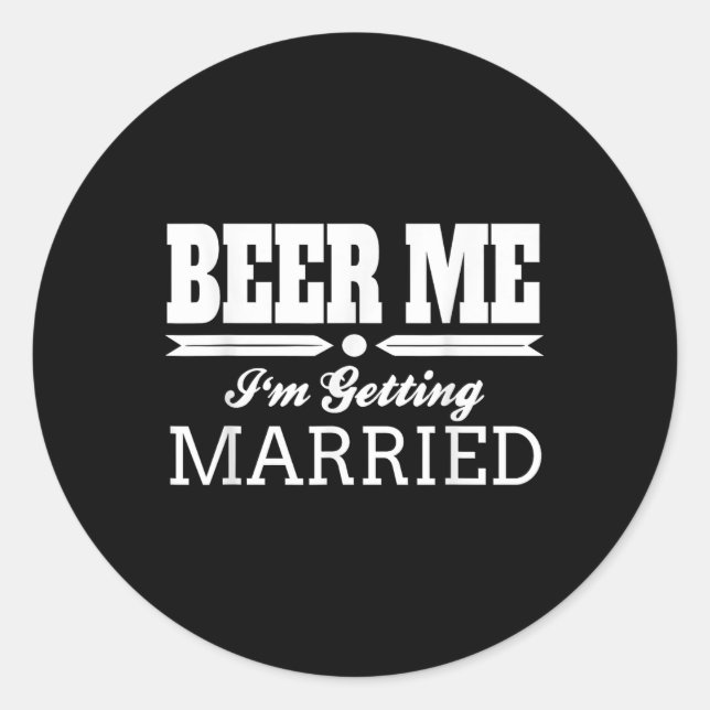 Beer Me Im Getting Married Bride Groom Wedding Gif Classic Round Sticker (Front)