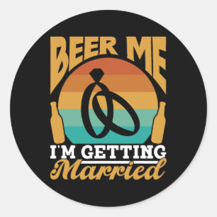 Beer Me I'm Getting Married Bride Party Groom Bach Classic Round Sticker