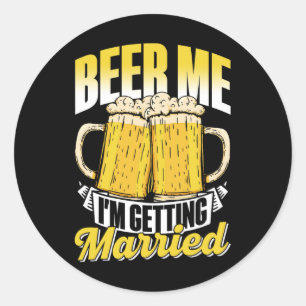 Beer Me I'm Getting Married Bride Party Groom Bach Classic Round Sticker