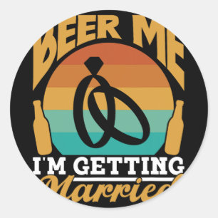 Beer Me I'm Getting Married Bride Party Groom Bach Classic Round Sticker