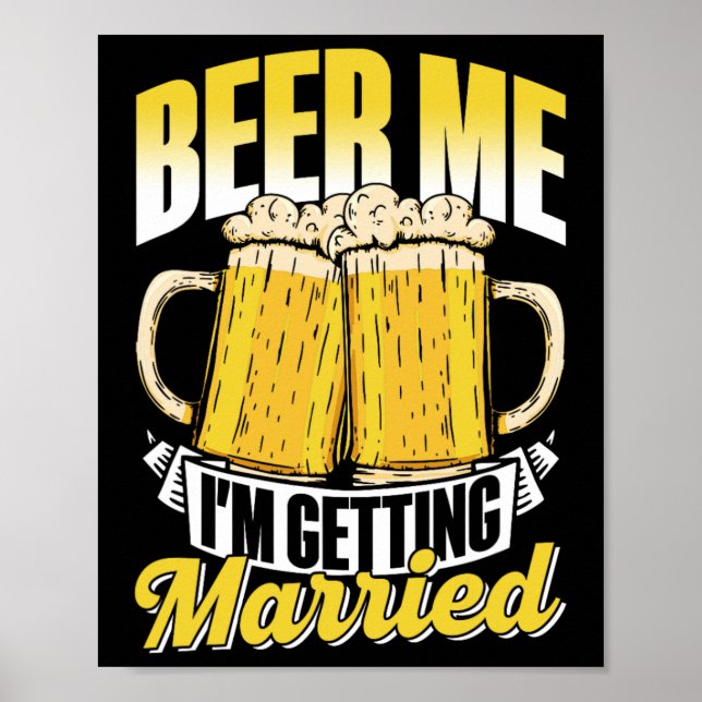 Beer Me I'm Getting Married Bride Party Groom Bach Poster (Front)
