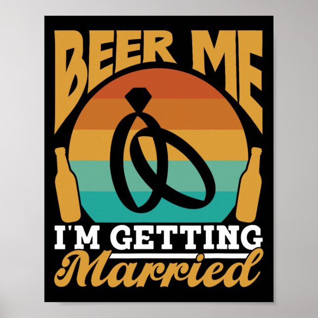 Beer Me I'm Getting Married Bride Party Groom Bach Poster (Front)