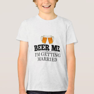 Beer Me Im Getting Married Engagement Gift Bride G Tri-Blend Shirt