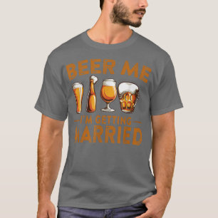 Beer Me I'm Getting Married Funny Bride Groom Bach T-Shirt