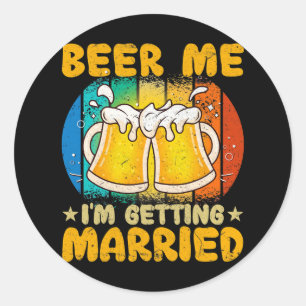 Beer Me I'm Getting Married Funny Gift Groom Bache Classic Round Sticker