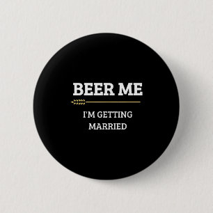 Beer Me Im Getting Married Funny Groom Bachelor Br 6 Cm Round Badge