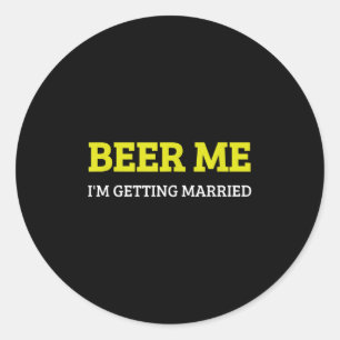 Beer Me Im Getting Married Funny Groom Bachelor Br Classic Round Sticker