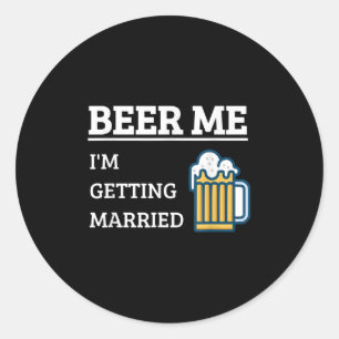 Beer Me Im Getting Married Funny Groom Bachelor Br Classic Round Sticker