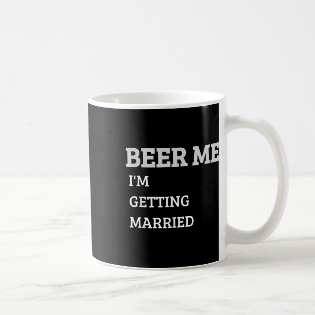 Beer Me Im Getting Married Funny Groom Bachelor Br Coffee Mug (Right)