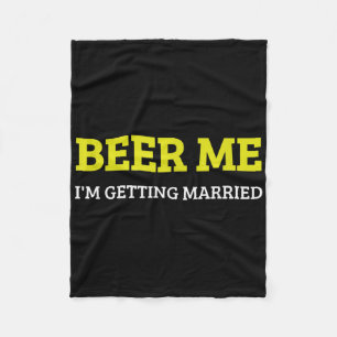 Beer Me Im Getting Married Funny Groom Bachelor Br Fleece Blanket
