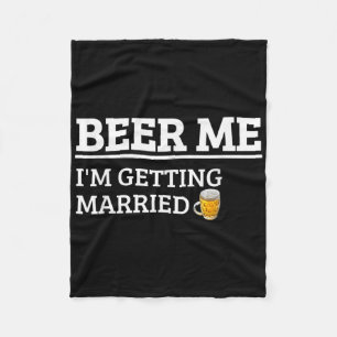 Beer Me Im Getting Married Funny Groom Bachelor Br Fleece Blanket