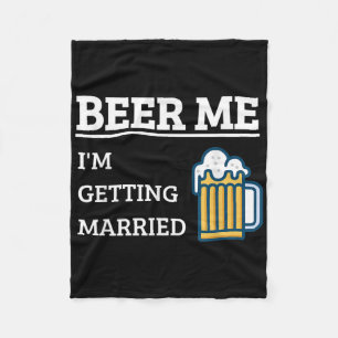 Beer Me Im Getting Married Funny Groom Bachelor Br Fleece Blanket